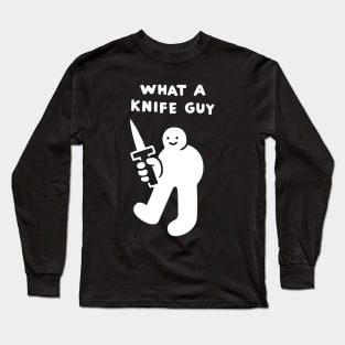 What A Knife Guy Long Sleeve T-Shirt